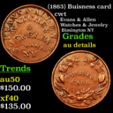 (1863) Buisness card Civil War Token 1c Grades AU Details