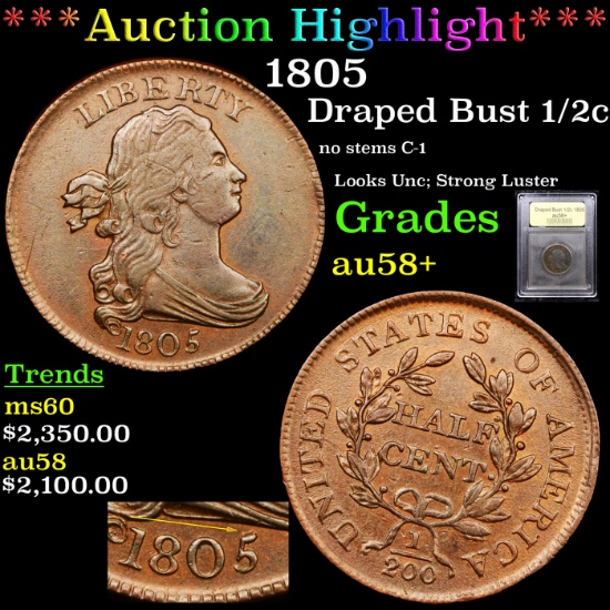 ***Auction Highlight*** 1805 Draped Bust Half Cent 1/2c Graded Choice AU/BU Slider+ By USCG (fc)