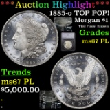 *HIGHLIGHT OF THE NIGHT* 1885-o TOP POP! Morgan Dollar $1 Graded ms67 PL By SEGS (fc)