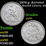 1874-p Arrows Seated Liberty Dime 10c Grades Choice AU