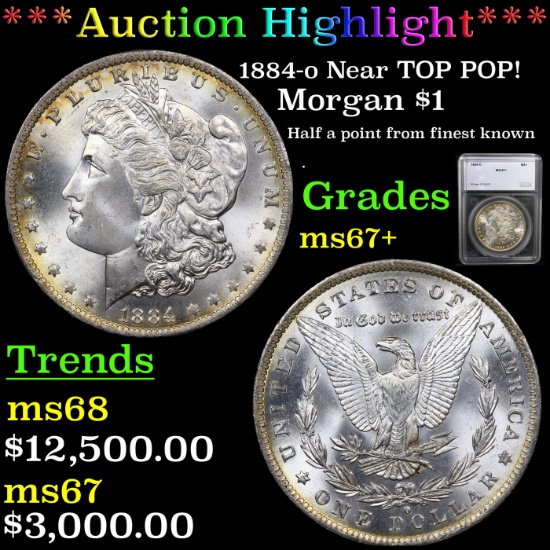 ***Auction Highlight*** 1884-o Near TOP POP! Morgan Dollar $1 Graded ms67+ By SEGS (fc)