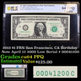 PCGS 2013 $1 FRN San Francisco, CA Birthday Note April 12 2000 Low Serial # 00041200 Graded cu64 PPQ