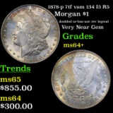 1878-p 7tf vam 134 I3 R5 Morgan Dollar $1 Grades Choice+ Unc