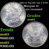 1882-o/s Top 100 Morgan Dollar vam 4 I5 R3 $1 Grades Select Unc