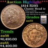 ***Auction Highlight*** 1814 Classic Head Large Cent S-295/plain 4 1c Graded au55 By SEGS (fc)