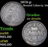 1876-p Seated Liberty Dime 10c Grades AU Details
