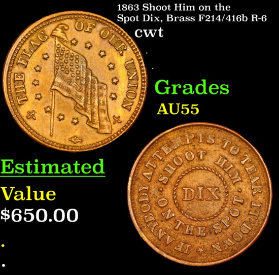 1863 Shoot Him on the Spot Dix, Brass Civil War Token F214/416b R-6 1c Grades Choice AU