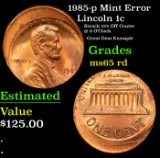 1985-p Lincoln Cent Mint Error 1c Grades GEM Unc RD