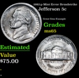 1982-p Jefferson Nickel Mint Error Broadstrike 5c Grades GEM Unc