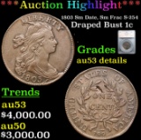 ***Auction Highlight*** 1803 Sm Date, Sm Frac Draped Bust Large Cent S-254 1c Graded au53 details By