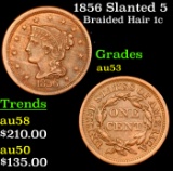 1856 Slanted 5 Braided Hair Large Cent 1c Grades Select AU