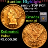 ***Auction Highlight*** 1882-p Gold Liberty Half Eagle TOP POP! $5 Graded ms64 pl By SEGS (fc)