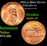 1985-p Lincoln Cent Mint Error 1c Grades Choice Unc RD