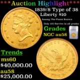 ***Auction Highlight*** NGC 1839/8 Type of 38 Gold Liberty Eagle $10 Graded au58 BY NGC (fc)