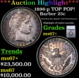 ***Auction Highlight*** 1896-p Barber Quarter TOP POP! 25c Graded ms67+ BY SEGS (fc)