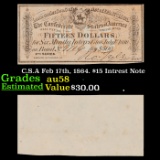 C.S.A Feb 17th, 1864. $15 Intrest Note Grades Choice AU/BU Slider