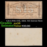 C.S.A Feb 17th, 1864. $15 Intrest Note Grades Choice AU/BU Slider
