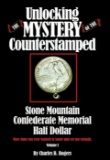 Unlocking the Mystery of the Counterstamped Stone Mountain Half Dollar VOLUME 1 By Charles B. Rogers