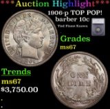 ***Major Highlight*** 1906-p Barber Dime TOP POP! 10c ms67 SEGS (fc)