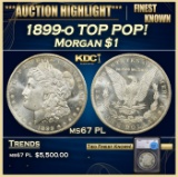 *Highlight* 1899-o Morgan Dollar TOP POP! $1 ms67 PL SEGS (fc)
