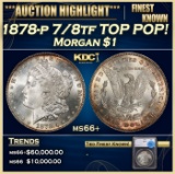 *Highlight* 1878-p 7/8tf Morgan Dollar TOP POP! $1 ms66+ SEGS (fc)