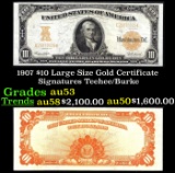 1907 $10 Large Size Gold Certificate Grades Select AU Signatures Teehee/Burke