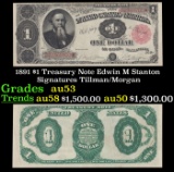 1891 $1 Treasury Note Edwin M Stanton Grades Select AU Signatures Tillman/Morgan
