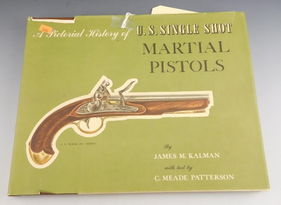 Lot #242 - “A Picctorial History of US Single Shot Martial Pistols” book by James M. Kalman  with