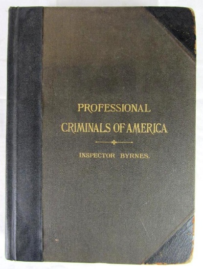 Rare 1886 1st Ed. "Professional Criminals of America" Hard Cover Book by Inspector Byrnes