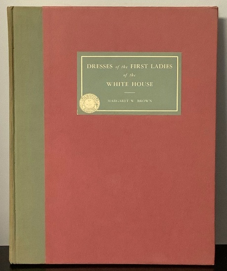 Dresses of the First Ladies of the White House by Margaret W. Brown