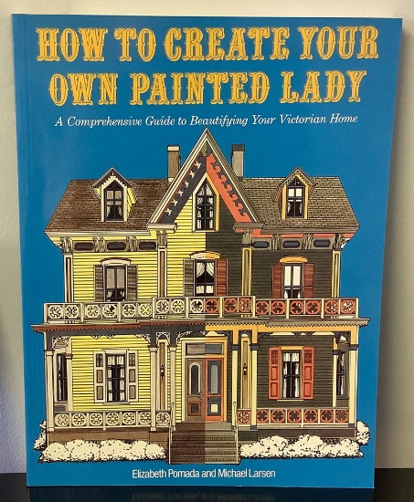 How to Create Your Own Painted Lady; A Comprehensive Guide by Elizabeth Pomada, M. Larsen