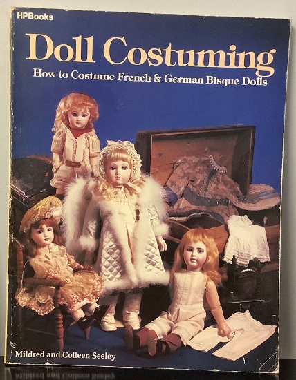 Doll Costuming: How to Costume French & German Bisque Dolls by Mildred and Colleen Seeley