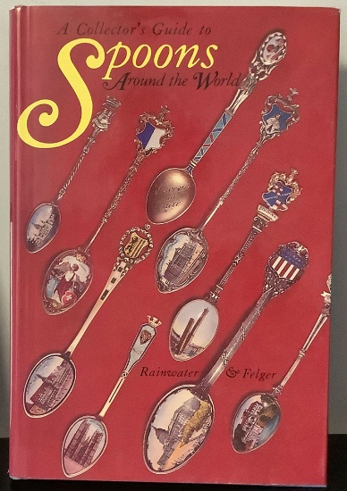 A Collector's Guide to Spoons Around the World by Dorothy T. Rainwater and Donna H. Felger