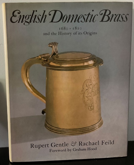 English Domestic Brass 1610 - 1810 and the History of its Origin by Rupert Gentle & Rachael Feild