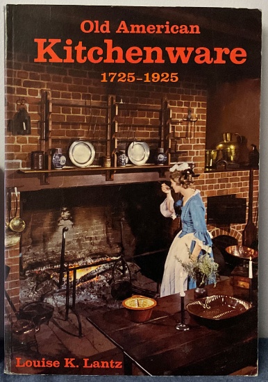 Old American Kitchenware 1725 - 1925 by Louise K. Lantz