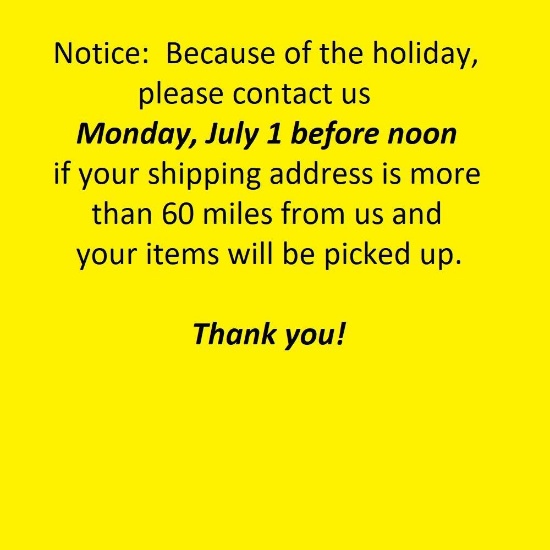 Because of the holiday, please contact us Monday, July 1 before noon if your shipping address is