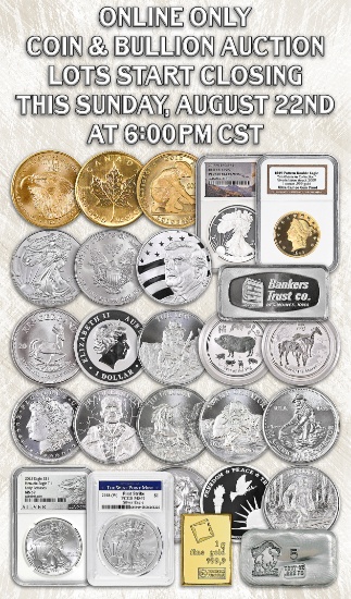 ONLINE ONLY  Coin, Currency & Bullion Auction 8/22