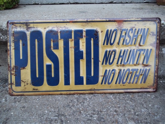 Tin Sign Posted No Fish'n No Hunt'n No Noth'n Aged Sign