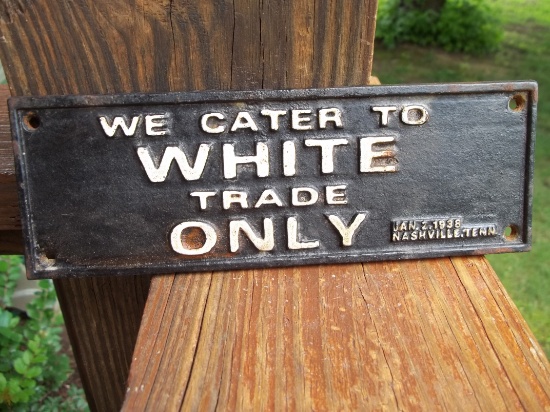 Cast Iron Black American Segregation Sign We Cater To White Trade Only Nashville TN Jan 2 1938