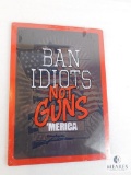 NRA Style Tin Sign Ban Idiots Not Guns