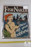 Funny Tin Sign Man Cave Fish Naked Show off your Bobbers 12.5 x 16