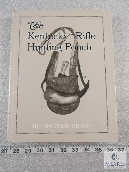 The Kentucky Rifle Hunting Pouch hardback book by Madison Grant, signed by the author. Published1977