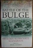 Battle of the Bulge Hitler?s Alternate Scenarios WWII 256 page, hard-back book, with dust jacket,