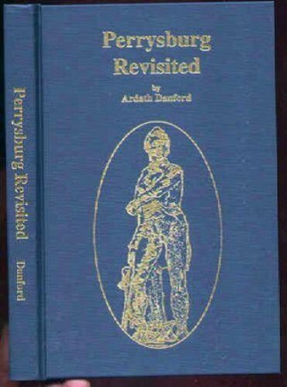 Perrysburg Revisited History of PERRYSBURG OHIO Commodore Perry 183 page, hard-back book, titled: