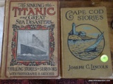 (UPBD2) 2 VINTAGE BOOKS- 1907 ED. OF CAPE COD STORIES AND 1912 ED OF THE SINKING OF THE TITANIC AND