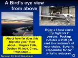 3 hour round trip flight for 2 people plus a $100 gift card to use at your restaurant of choice.  Re