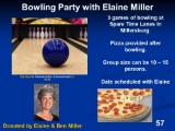 Bowling 3 games at Spare Time Lanes for 10 - 15 persons then pizza afterwards with Elaine Miller