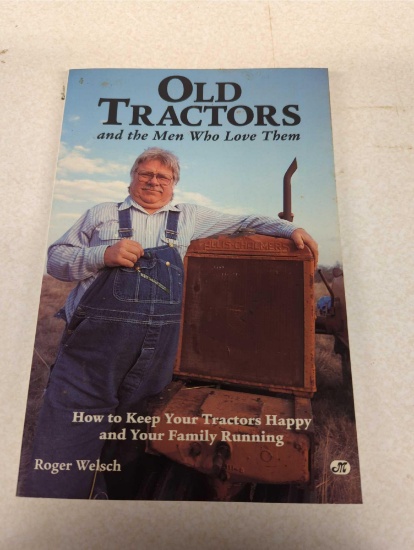 OLD TRACTORS AND THE MEN WHO LOVE THEM SIGNED BY AUTHOR ROGER WELSCH