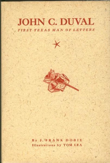 1939 JOHN C. DUVAL. FIRST TEXAS MAN OF LETTERS. HIS LIFE AND SOME OF HIS UNPUBLISHED WRITINGS, Dobie
