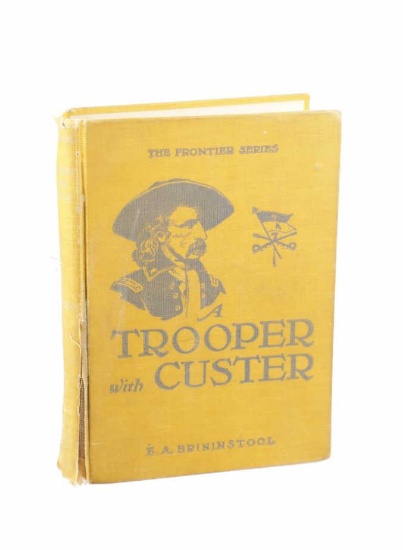 1st Ed. A Trooper with Custer by E.A. Brininstool